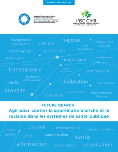 Future Search : Agir pour contrer la suprématie blanche et le racisme dans les systèmes de santé publique. Rapport de l’atelier