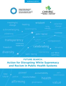 Future Search: Action for disrupting White supremacy and racism in public health systems workshop report